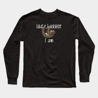 Lazy bugger I am Long Sleeve T-Shirt